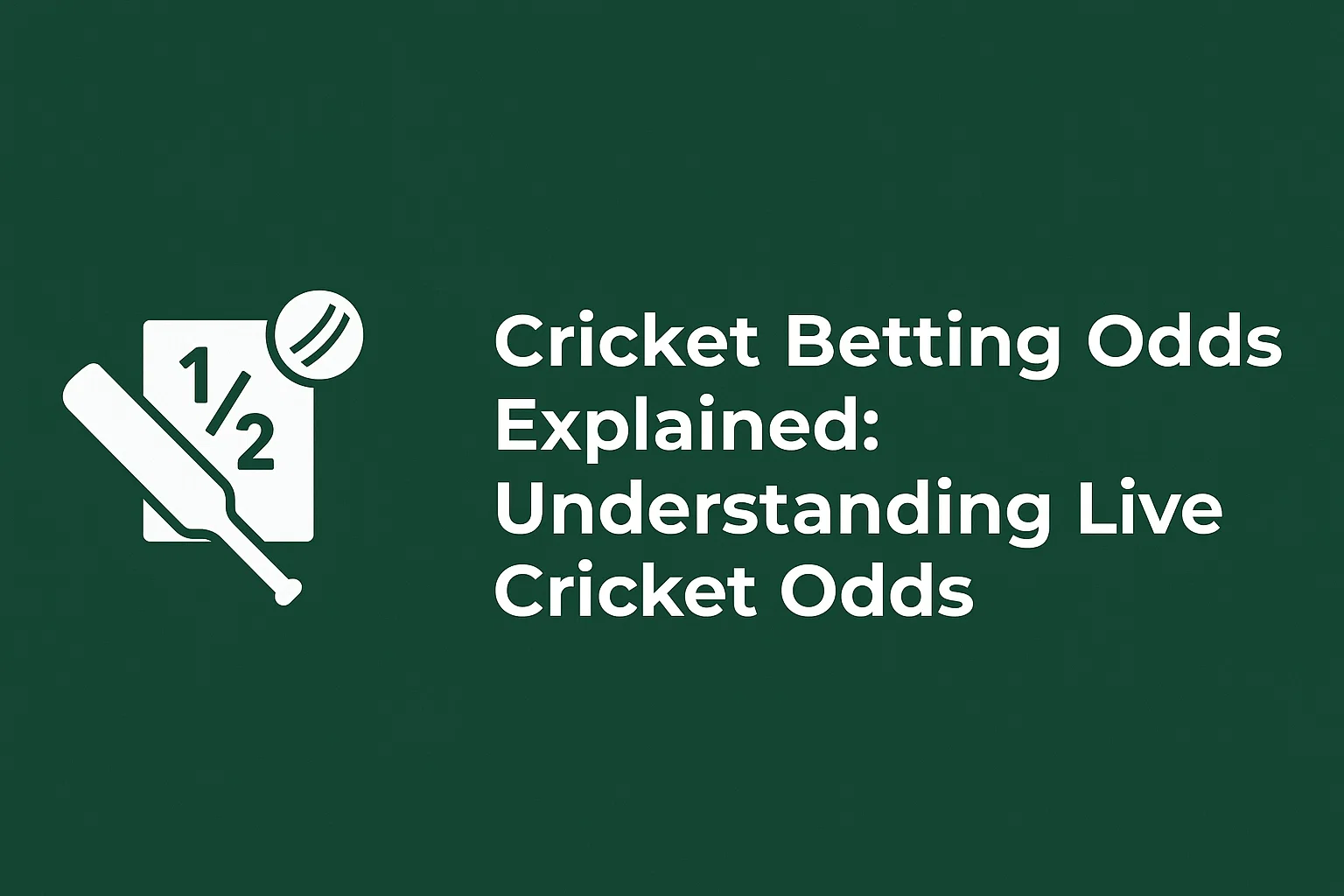 Cricket Betting Odds Explained: Understanding Live Cricket Odds