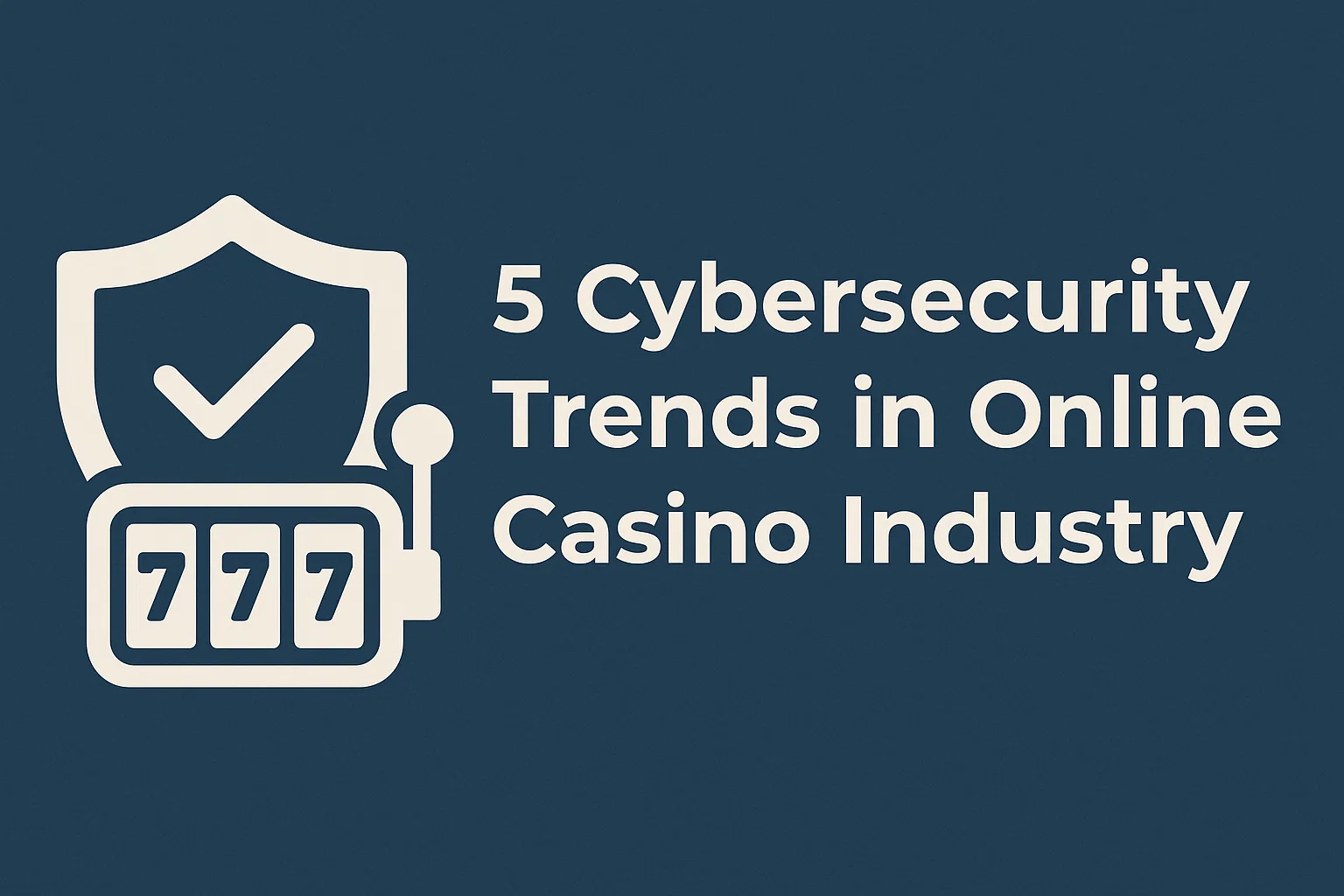 5 Cybersecurity Trends in Online Casino Industry