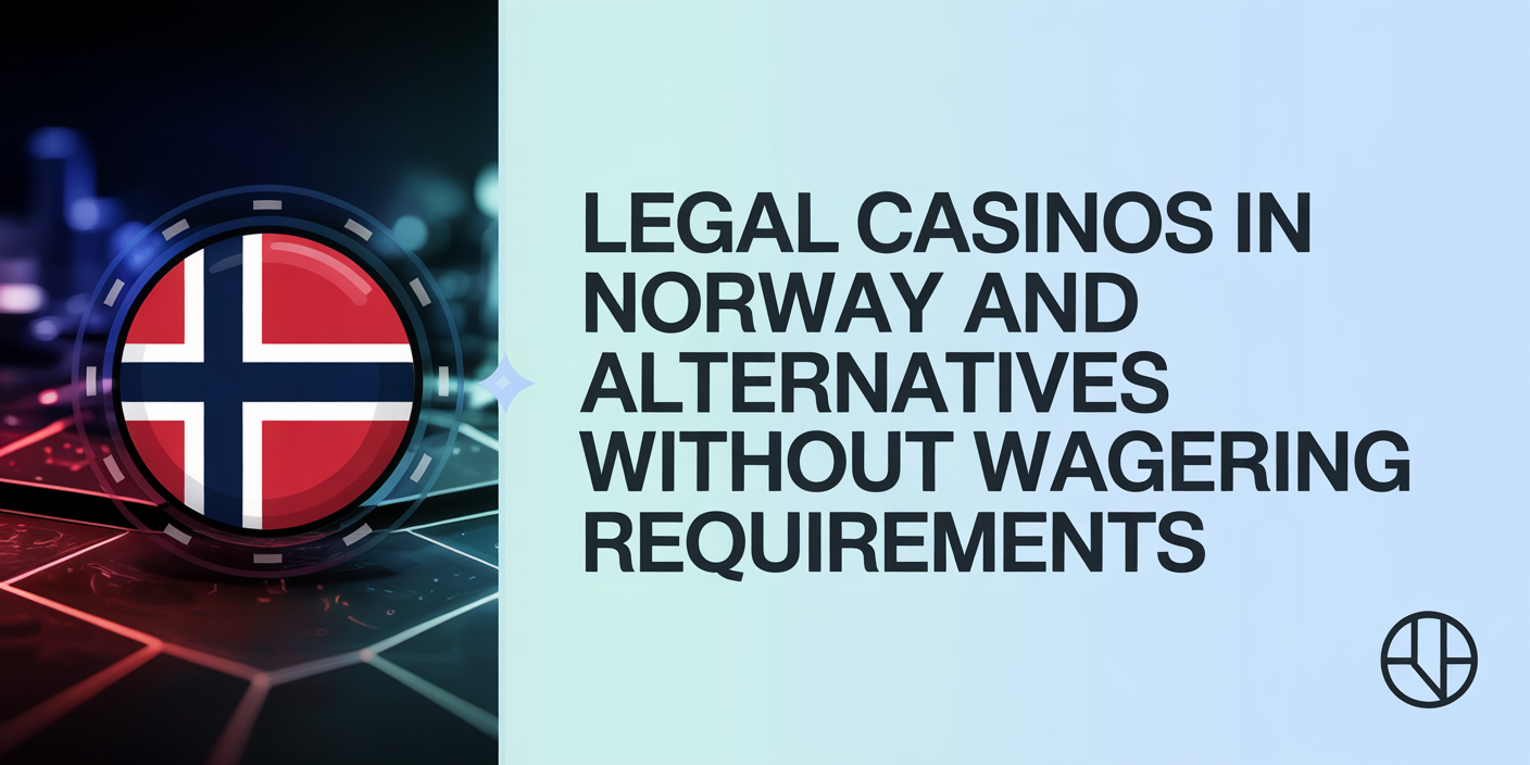 Legal Casinos in Norway and Alternatives Without Wagering Requirements